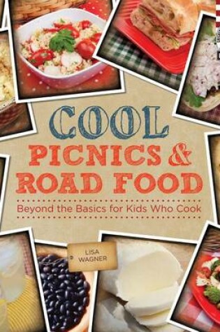 Cover of Cool Picnics & Road Food: Beyond the Basics for Kids Who Cook