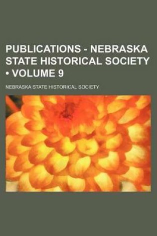 Cover of Publications - Nebraska State Historical Society (Volume 9)