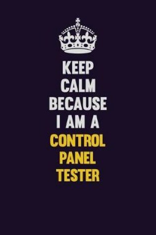 Cover of Keep Calm Because I Am A Control Panel Tester