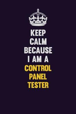 Book cover for Keep Calm Because I Am A Control Panel Tester