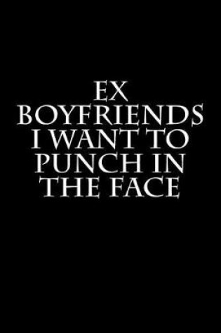 Cover of Ex Boyfriends I Want to Punch in the Face