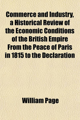 Book cover for Commerce and Industry, a Historical Review of the Economic Conditions of the British Empire from the Peace of Paris in 1815 to the Declaration