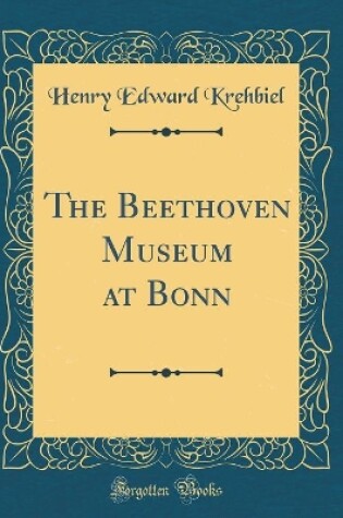 Cover of The Beethoven Museum at Bonn (Classic Reprint)