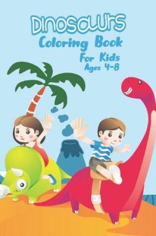 Cover of Dinosaurs Coloring Book For Kids Ages 4-8
