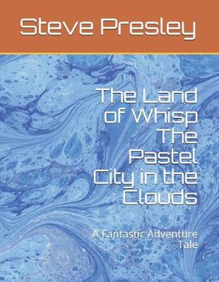 Book cover for The Land of Whisp the Pastel City in the Clouds