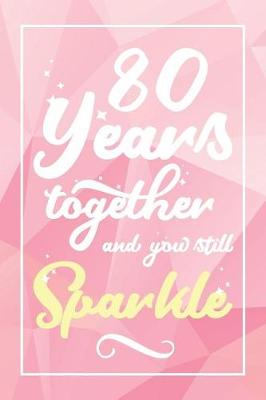 Book cover for 80 Years Together And You Still Sparkle