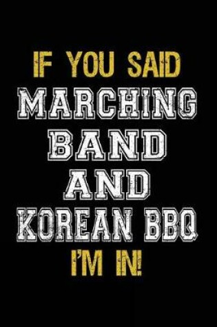 Cover of If You Said Marching Band And Korean BBQ I'm In