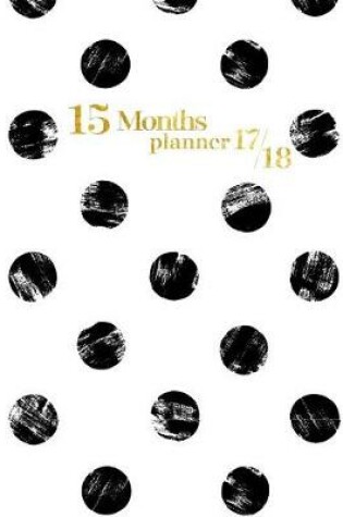 Cover of 15 Months Planner October 2017 - December 2018, Monthly Planner with Calendar, 2017-2018 Event Planner Organizer for Women and Girls, 8x10, Black White Modern Dot Design