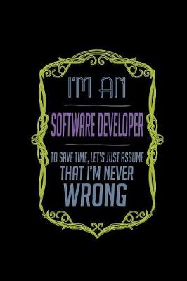 Book cover for I'm a software developer. To save time, Let's just assume that I'm never wrong