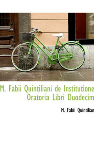 Cover of M. Fabii Quintiliani de Institutione Oratoria Libri Duodecim