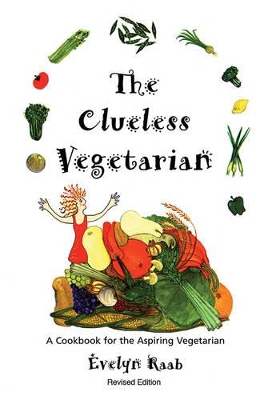 Book cover for Clueless Vegetarian: A Cookbook for the Aspiring Vegetarian