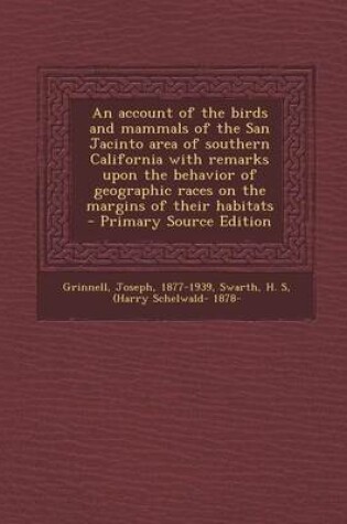 Cover of An Account of the Birds and Mammals of the San Jacinto Area of Southern California with Remarks Upon the Behavior of Geographic Races on the Margins of Their Habitats - Primary Source Edition