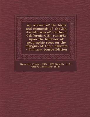 Book cover for An Account of the Birds and Mammals of the San Jacinto Area of Southern California with Remarks Upon the Behavior of Geographic Races on the Margins of Their Habitats - Primary Source Edition