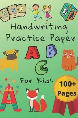 Cover of Handwriting Practice Paper For Kids 100+ Pages