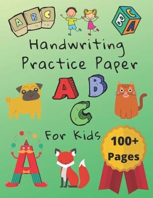 Book cover for Handwriting Practice Paper For Kids 100+ Pages