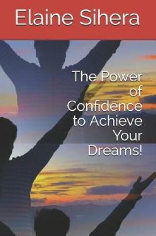 Cover of The Power of Confidence to Achieve Your Dreams!