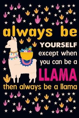 Book cover for Always be yourself except when you can be a llama then always be a llama