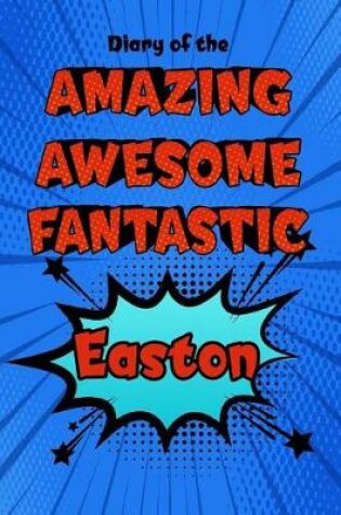 Cover of Diary of the Amazing Awesome Fantastic Easton