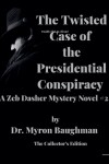 Book cover for The Twisted Case of the Presidential Conspiracy