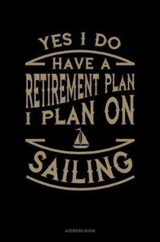 Cover of Yes I Do Have a Retirement Plan I Plan On Sailing
