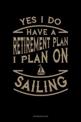 Book cover for Yes I Do Have a Retirement Plan I Plan On Sailing