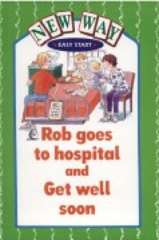Cover of New Way Green Level Easy Start A Rob Goes to Hospital/Get Well Soon