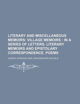 Book cover for Literary and Miscellaneous Memoirs (Volume 4); Village Memoirs in a Series of Letters. Literary Memoirs and Epistolary Correspondence. Poems