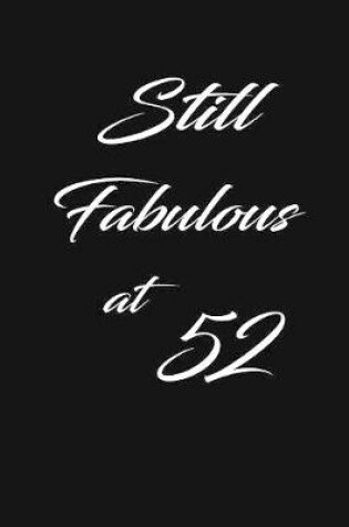 Cover of still fabulous at 52