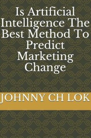 Cover of Is Artificial Intelligence The Best Method To Predict Marketing Change