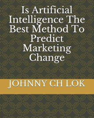 Book cover for Is Artificial Intelligence The Best Method To Predict Marketing Change