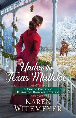 Book cover for Under the Texas Mistletoe – A Trio of Christmas Historical Romance Novellas