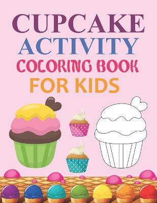 Book cover for Cupcake Activity Coloring Book For Kids