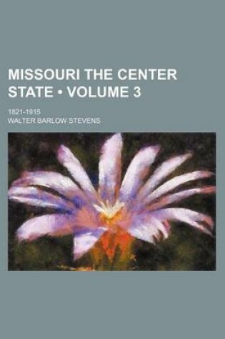 Cover of Missouri the Center State (Volume 3); 1821-1915