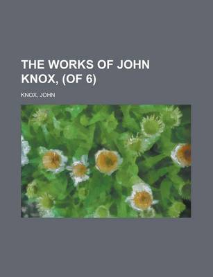 Book cover for The Works of John Knox, (of 6) Volume 1