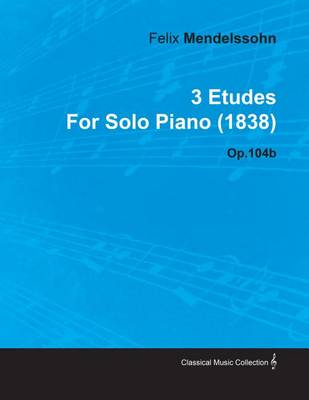 Book cover for 3 Etudes by Felix Mendelssohn for Solo Piano (1838) Op.104b