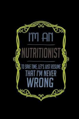 Book cover for I'm a nutritionist. To save time, let's just assume that I'm never wrong