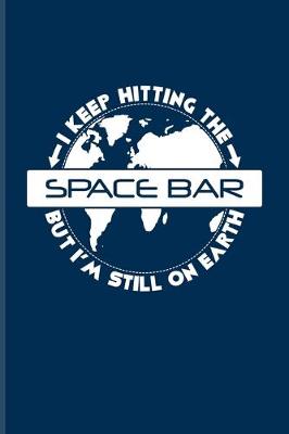 Book cover for I Keep Hitting The Space Bar But I'm Still On Earth