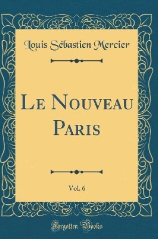 Cover of Le Nouveau Paris, Vol. 6 (Classic Reprint)