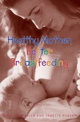 Cover of Healthy Mother, Better Breastfeeding