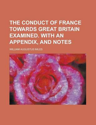 Book cover for The Conduct of France Towards Great Britain Examined. with an Appendix, and Notes