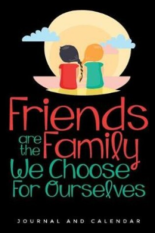 Cover of Friends Are the Family We Choose for Ourselves