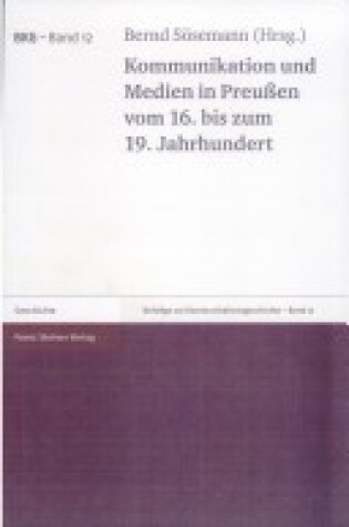 Cover of Kommunikation Und Medien in Preussen Vom 16. Bis Zum 19. Jahrhundert