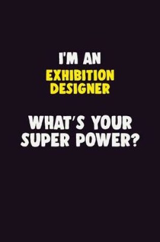 Cover of I'M An Exhibition Designer, What's Your Super Power?