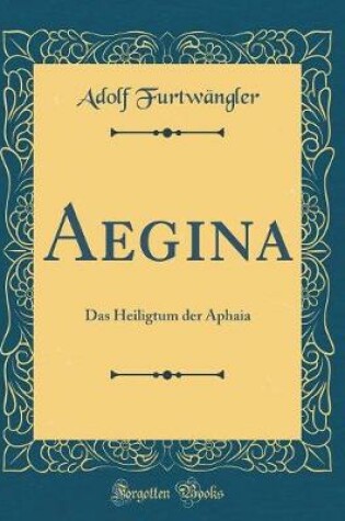 Cover of Aegina: Das Heiligtum der Aphaia (Classic Reprint)