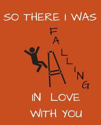 Book cover for So There I Was Falling In Love With You