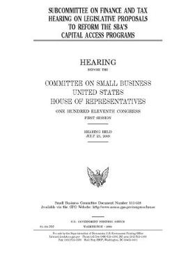 Book cover for Subcommittee on Finance and Tax hearing on legislative proposals to reform the SBA's capital access programs