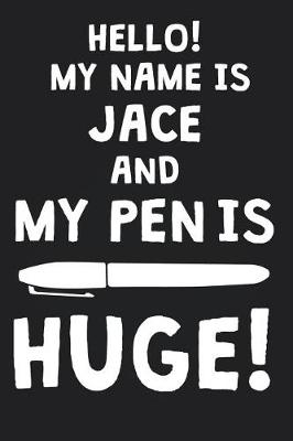 Book cover for Hello! My Name Is JACE And My Pen Is Huge!