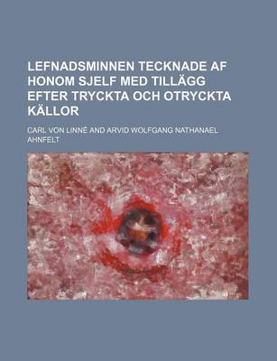 Book cover for Lefnadsminnen Tecknade AF Honom Sjelf Med Tillagg Efter Tryckta Och Otryckta Kallor