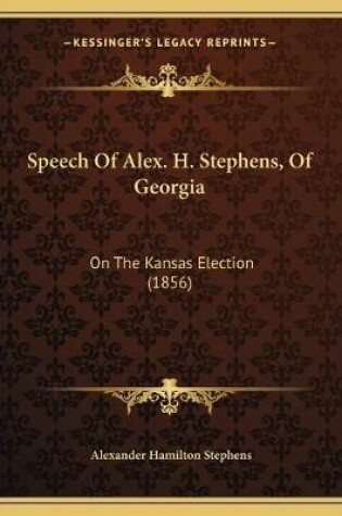 Cover of Speech Of Alex. H. Stephens, Of Georgia