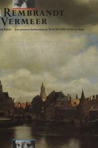 Cover of De Rembrandt a Vermeer. Grand Palais, les peintres hollandais au Mauritshuis de La Haye